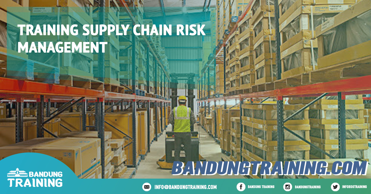 Training Supply Chain Risk Management Pusat Informasi Bandung Pusat Training Pelatihan Jadwal Jogja Jakarta Bali Surabaya