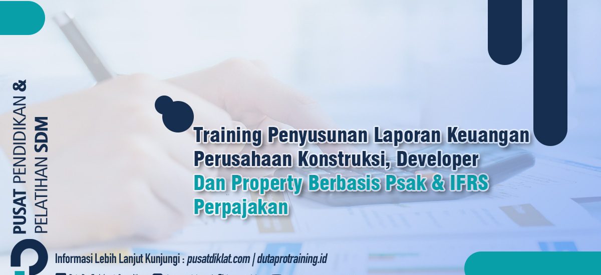 Penyusunan Laporan Keuangan Perusahaan Konstruksi Developer Dan Property Berbasis Psak & IFRS Dan Perpajakan
